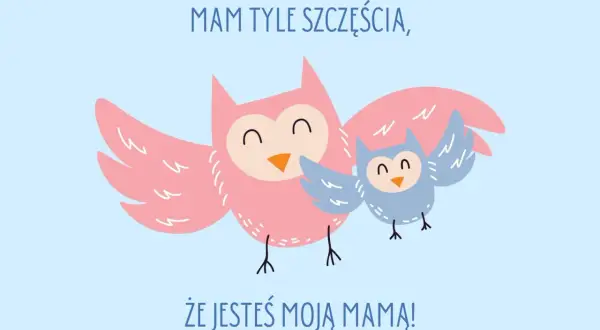 Ilustracja dwóch sów: dużej różowej i małej niebieskiej, z napisem "Mam tyle szczęścia, że jesteś moją mamą!".