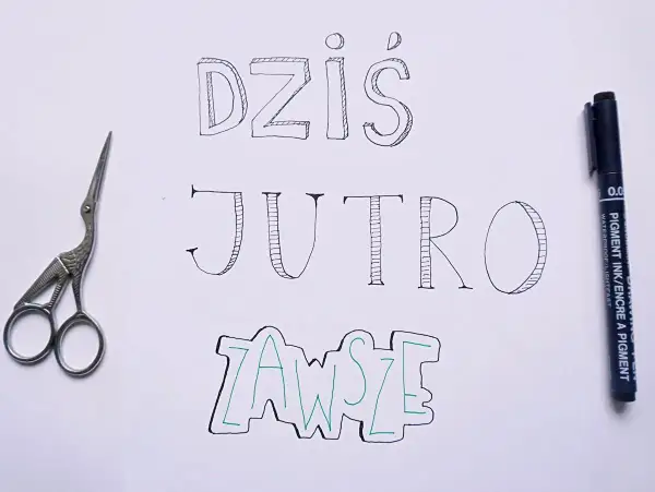 Ozdobniki tekstu: "Dziś", "Jutro", "Zawsze" napisane ozdobną czcionką. Obok nożyczki i pisak.