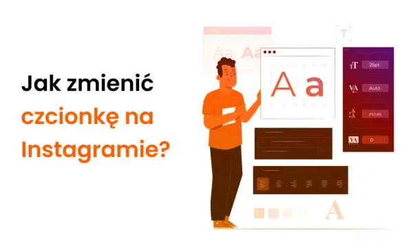 Ilustracja pokazuje jak zmienić czcionkę na Instagramie. Widoczny jest mężczyzna obok okien z opcjami edycji tekstu, w tym wyborem czcionek.